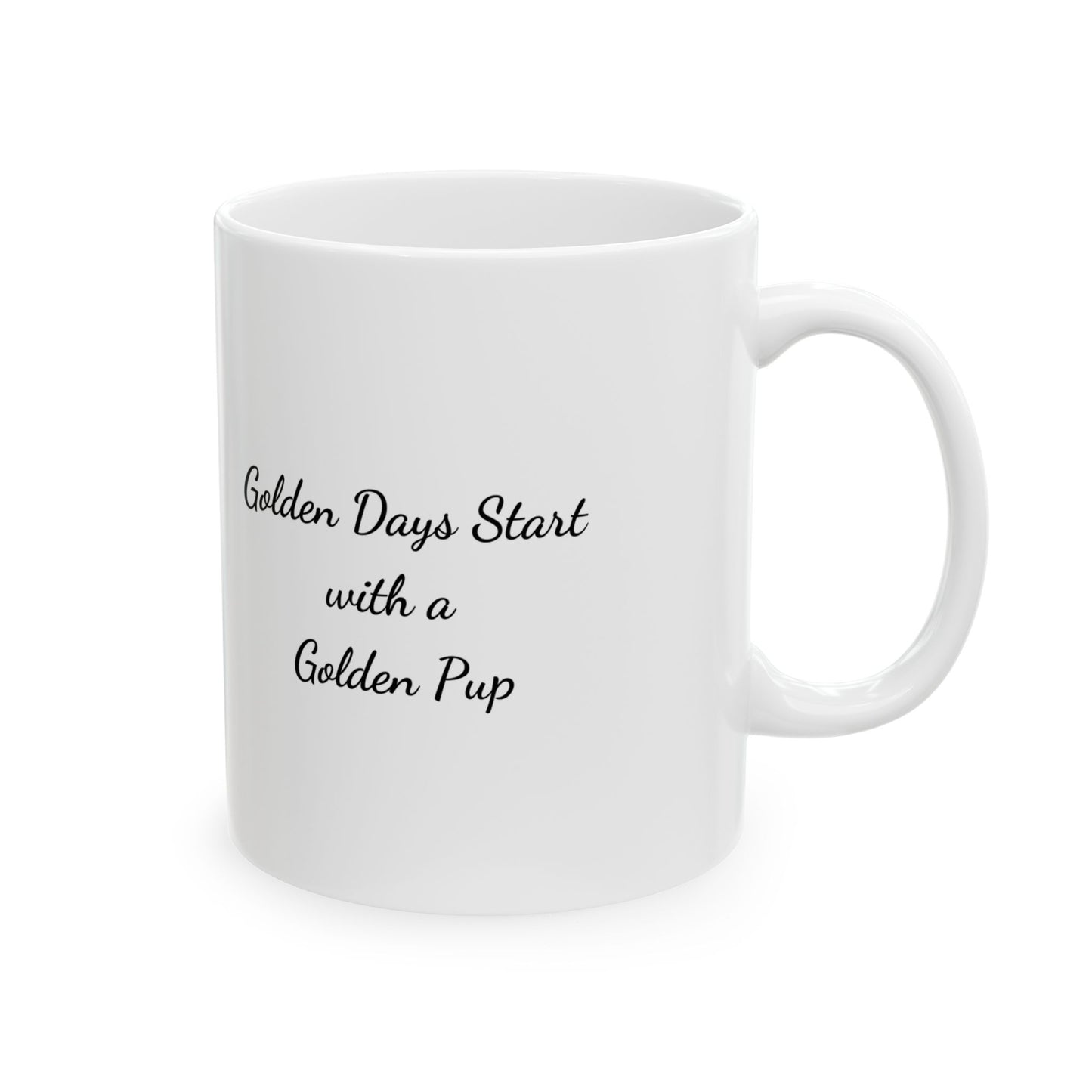 Golden Days Start with a Golden Pup : Ceramic Mug, (11oz, 15oz)