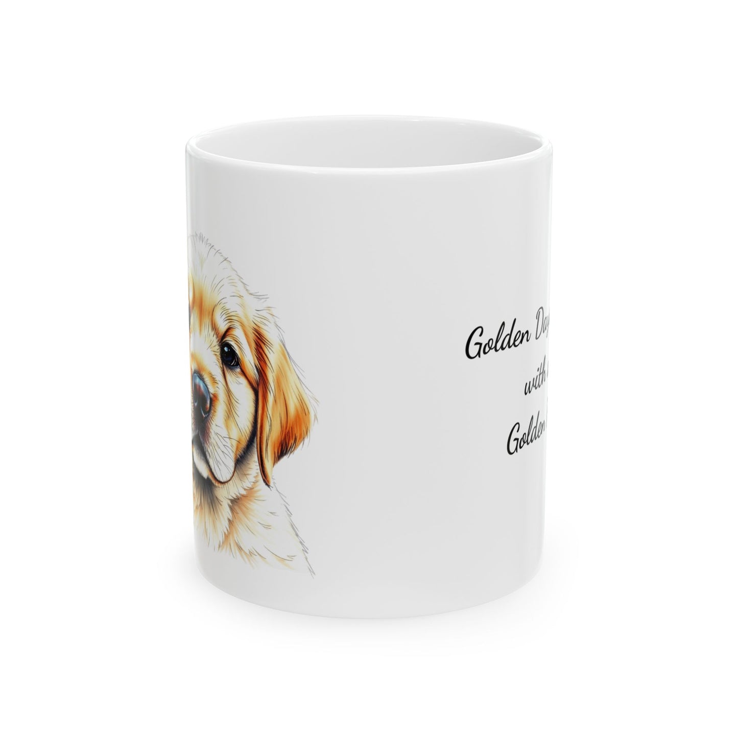 Golden Days Start with a Golden Pup : Ceramic Mug, (11oz, 15oz)